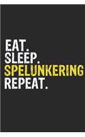 Eat Sleep Spelunkering Repeat Funny Cool Gift for Spelunkering Lovers Notebook A beautiful