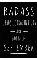 Badass Chaos Coordinators Are Born In September: Blank Lined Funny Journal Notebooks Diary as Birthday, Welcome, Farewell, Appreciation, Thank You, Christmas, Graduation gag gifts & Presents for Be
