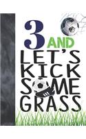 3 And Let's Kick Some Grass: Soccer Book For Boys And Girls Age 3 - A Sketchbook Sketchpad Activity Book For Kids To Draw And Sketch In