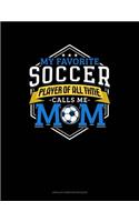 My Favorite Soccer Player Of All Time Calls Me Mom
