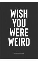 Wish You Were Weird