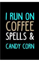 I Run On Coffee, Spells and Candy Corn: Line Journal, Diary Or Notebook For Coffee Lover. 110 Story Paper Pages. 6 in x 9 in Cover.