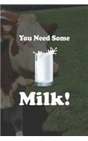 You Need Some Milk: My Prayer Journal, Diary Or Notebook For Milk Lover. 110 Story Paper Pages. 6 in x 9 in Cover.