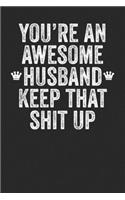 You're An Awesome Husband Keep That Shit Up