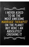 I Never Asked To Be The Most Awesome Marriage Therapist On The Planet: Appreciation Gift For Marriage Therapist / Blank Journal / Alternative To A Card For Marriage Therapists ( 6 x 9 - 120 Blank Lined Notebook )