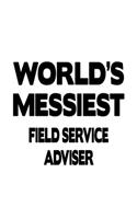 World's Messiest Field Service Adviser: Unique Field Service Adviser Notebook, Journal Gift, Diary, Doodle Gift or Notebook - 6 x 9 Compact Size- 109 Blank Lined Pages