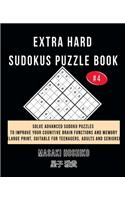 Extra Hard Sudokus Puzzle Book #4: Solve Advanced Sudoku Puzzles To Improve Your Cognitive Brain Functions And Memory (Large Print, Suitable For Teenagers, Adults And Seniors)