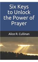 Six Keys to Unlock the Power of Prayer