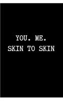 You. Me. Skin to Skin