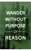 Wander Without Purpose Or Reason