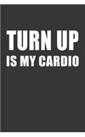 Turn Up Is My Cardio Notebook