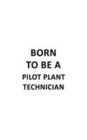 Born To Be A Pilot Plant Technician