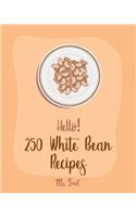 Hello! 250 White Bean Recipes