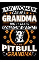 Any Woman Can Be A Grandma But It Takes Someone Special To Be A Pitbull Grandma: Pit bull Journal Notebook Best Gifts For Pit bull Grandma And Who Love Pitbull Dog Notebook Blank Lined Ruled Journal 6"x9" 100 Pages