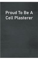 Proud To Be A Cell Plasterer: Lined Notebook For Men, Women And Co Workers