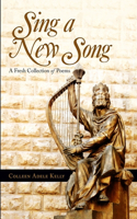 Sing a New Song: A Fresh Collection of Poems