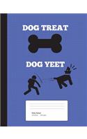 Dog Treat, Dog YEET! Composition Notebook: Wide ruled, 200 pages, 100 sheets