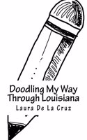 Doodling My Way Through Louisiana: A doodle journal to use when traveling so you have a record of all the people, places and things you meet and see!