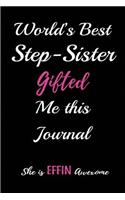 World's Best Step Sister Gifted Me This Journal. She Is Effin Awesome: Blank Lined Sibling Journals (6"x9") for Family Keepsakes, Gifts (Funny and Gag) for Stepsisters and Stepbrothers