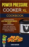 Power Pressure Cooker XL Cookbook: Easy And Healthy Electric Pressure Cooker Recipes For Smart People (Latest 2018 Pressure Cooker XL Recipes)