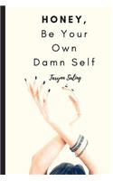 Honey, Be Your Own Damn Self