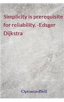 Simplicity is prerequisite for reliability. -Edsger Dijkstra
