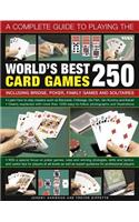Complete Guide to Playing the World's Best 250 Card Games