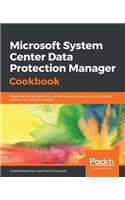 Microsoft System Center Data Protection Manager Cookbook