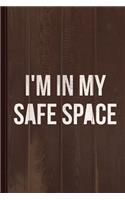 I'm in My Safe Space Journal Notebook: Blank Lined Ruled for Writing 6x9 110 Pages
