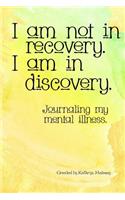 I Am Not in Recovery. I Am in Discovery.