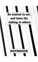 Be content to act, and leave the talking to others