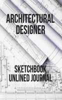 Architectural Designer Sketchbook Unlined Journal: Perfect for Artists Architectural Fashion Graphic Designers, Table of Content with Page Numbers, Large Blank White Papers 300 Pages 8.5x11 Inches