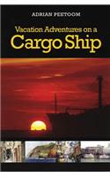Vacation Adventures on a Cargo Ship