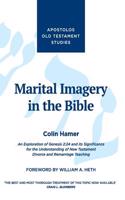 Marital Imagery in the Bible: An Exploration of Genesis 2:24 and Its Significance for the Understanding of New Testament Divorce and Remarriage Teac