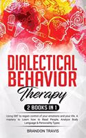 - Dialectical Behavior Therapy 2 Books in 1 -: - Using DBT to regain control of your emotions and your life. A mastery to Learn how to Read People, Analyze Body Language & Personality Types!