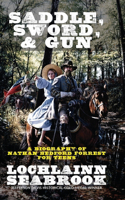 Saddle, Sword, and Gun: A Biography of Nathan Bedford Forrest For Teens(English)