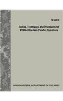Tactics, Techniques, and Procedures for M109A6 Howitzer (Paladin) Operations (FM 3-09.70)