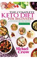 The Complete Keto Diet For Beginners: A Simple Ketogenic Diet Approach for Rapid Weight loss Plus Keto Diet Meal Plan (2nd Edition)