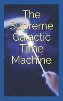 The Supreme Galactic Time Machine