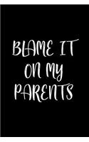 Blame It On My Parents: Blank Lined Notebook Journal