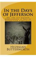 In the Days of Jefferson: Or, the Six Golden Horseshoes: A Tale of Republican Simplicity