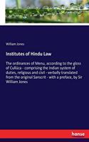 Institutes of Hindu Law: The ordinances of Menu, according to the gloss of Cullúca - comprising the Indian system of duties, religious and civil - verbally translated from t