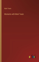 Moments with Mark Twain