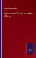 Life and Letters of Elisabeth Last Duchess of Gordon