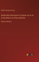 Recherches historiques et critiques sur la vie et les éditions de Thierry Martens