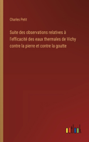 Suite des observations relatives à l'efficacité des eaux thermales de Vichy contre la pierre et contre la goutte