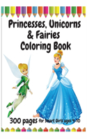 300 Pages Princesses, Unicorns and Fairies Coloring Book for Smart Girls, ages 4 - 10