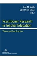 Practitioner Research in Teacher Education: Theory and Best Practices