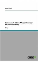 Ganz normale Männer? Perspektiven der NS-Täter-Forschung