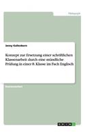 Konzept zur Ersetzung einer schriftlichen Klassenarbeit durch eine mündliche Prüfung in einer 8. Klasse im Fach Englisch